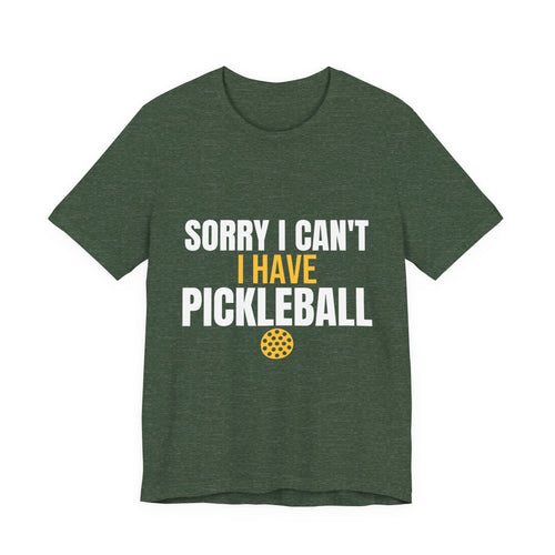 Sorry I Can't I Have Pickleball Shirt, Funny Pickleball Gift, Pickleball Player Tee, Pickleball Lover Gift for Men Women, Dink Shirt