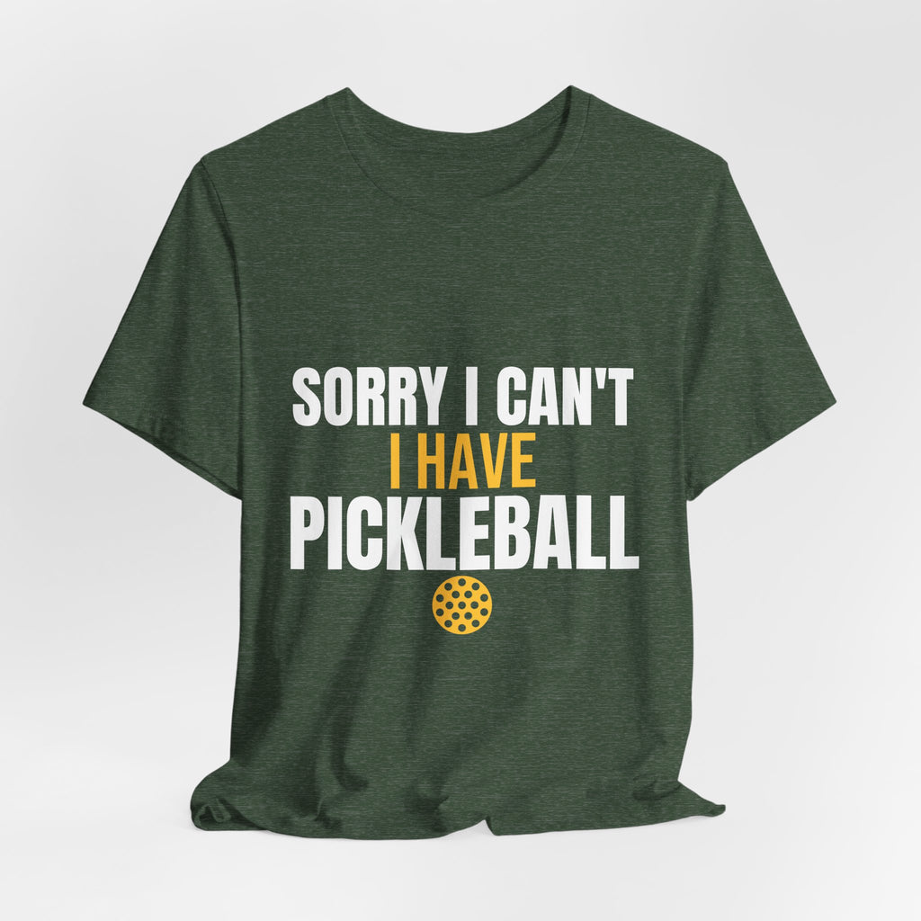 Sorry I Can't I Have Pickleball Shirt, Funny Pickleball Gift, Pickleball Player Tee, Pickleball Lover Gift for Men Women, Dink Shirt
