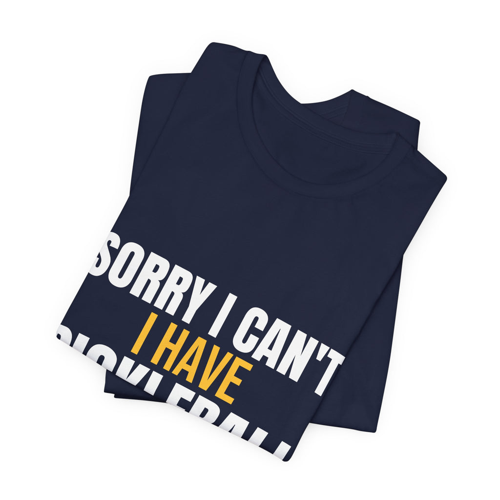 Sorry I Can't I Have Pickleball Shirt, Funny Pickleball Gift, Pickleball Player Tee, Pickleball Lover Gift for Men Women, Dink Shirt