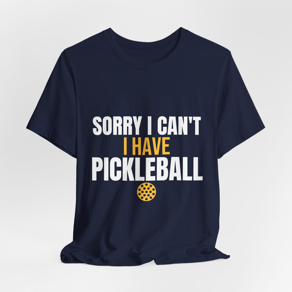Sorry I Can't I Have Pickleball Shirt, Funny Pickleball Gift, Pickleball Player Tee, Pickleball Lover Gift for Men Women, Dink Shirt
