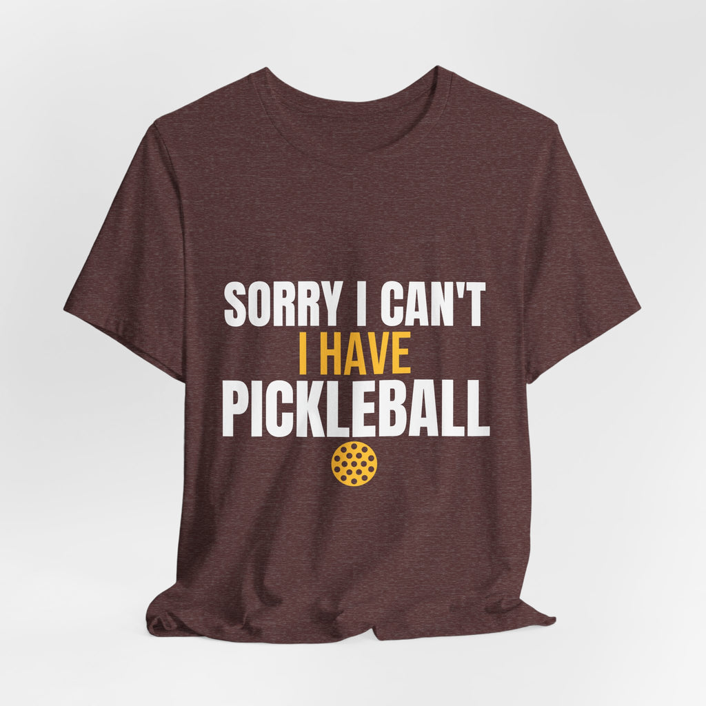 Sorry I Can't I Have Pickleball Shirt, Funny Pickleball Gift, Pickleball Player Tee, Pickleball Lover Gift for Men Women, Dink Shirt