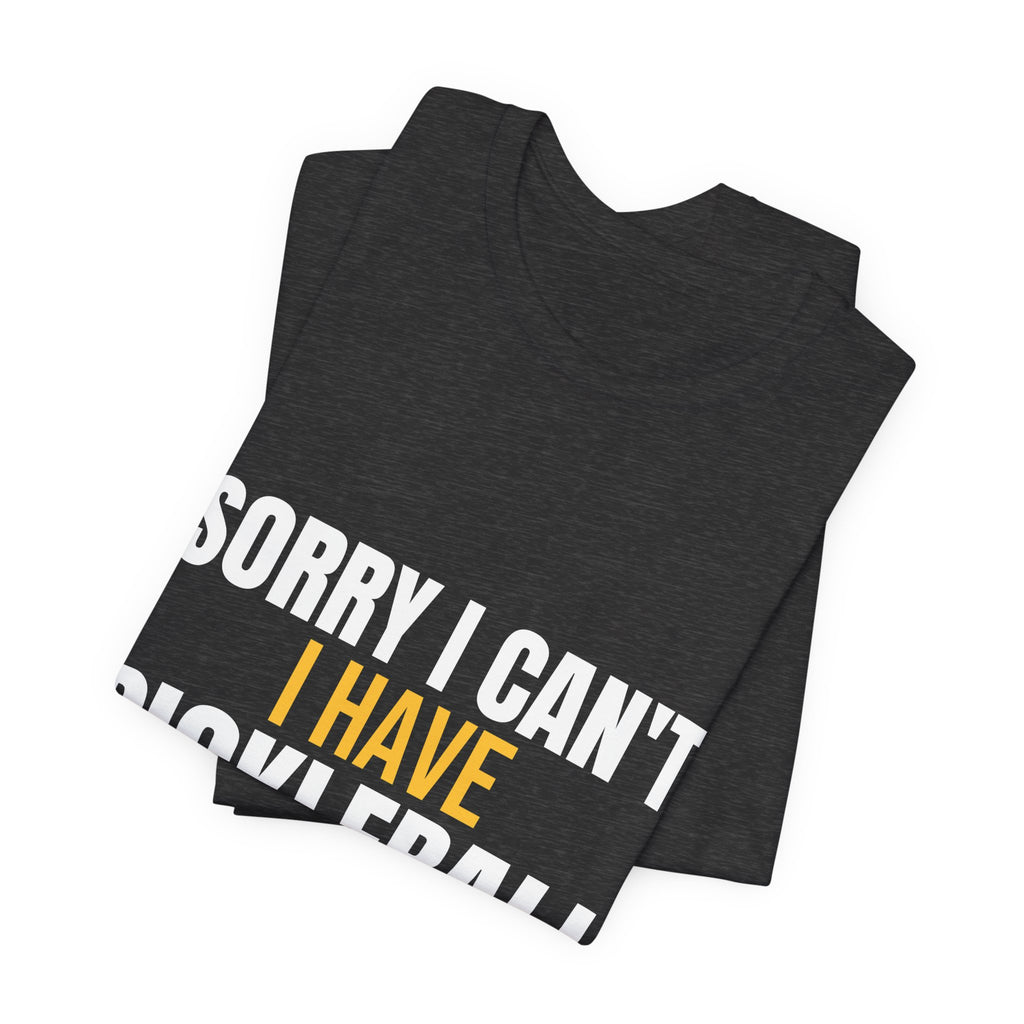 Sorry I Can't I Have Pickleball Shirt, Funny Pickleball Gift, Pickleball Player Tee, Pickleball Lover Gift for Men Women, Dink Shirt