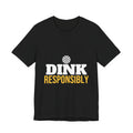 Dink Responsibly Shirt, Funny Pickleball T-Shirt, Pickleball Player Gift, Pickleball Humor Tee, Gift for Pickleball Lover Men Women